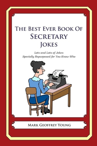 The Best Ever Book of Secretary Jokes Lots and Lots of Jokes Specially Repurposed for You-Know-Who