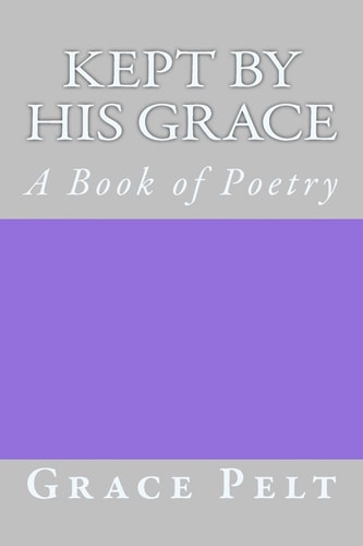 Kept by His Grace A Book of Poetry