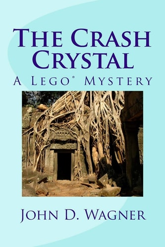 The Crash Crystal A Lego Mystery: A Middle-grade Novel for 9-12 Year-olds