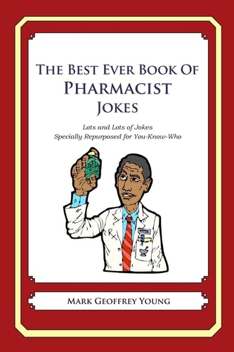The Best Ever Book of Pharmacist Jokes Lots and Lots of Jokes Specially Repurposed for You-Know-Who