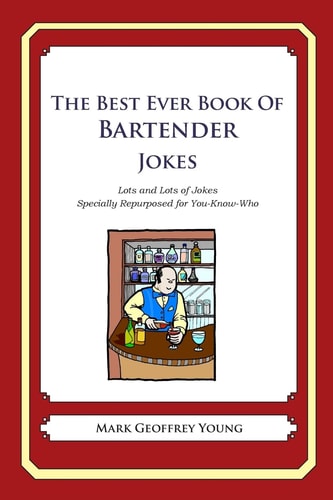The Best Ever Book of Bartender Jokes Lots and Lots of Jokes Specially Repurposed for You-Know-Who