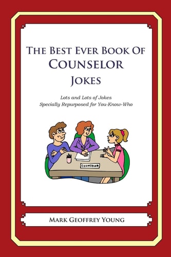 The Best Ever Book of Counselor Jokes Lots and Lots of Jokes Specially Repurposed for You-Know-Who