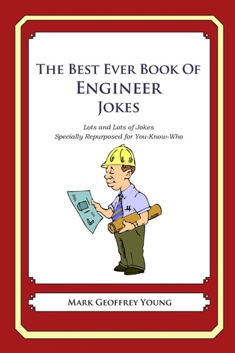 The Best Ever Book of Engineer Jokes Lots and Lots of Jokes Specially Repurposed for You-Know-Who