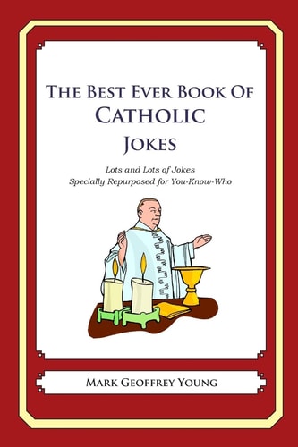The Best Ever Book of Catholic Jokes Lots and Lots of Jokes Specially Repurposed for You-Know-Who