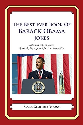The Best Ever Book of Barack Obama Jokes Lots and Lots of Jokes Specially Repurposed for You-Know-Who