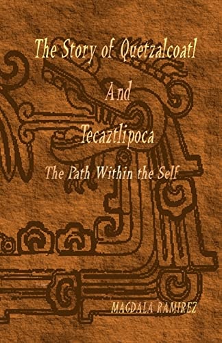 The Story of Quetzalcoatl and Tecaztlipoca The Path Within the Self