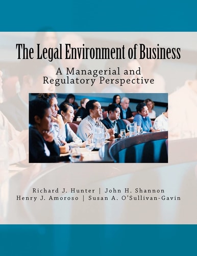 The Legal Environment of Business A Managerial and Regulatory Perspective