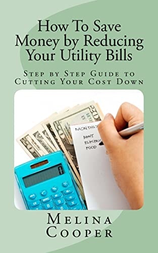 How To Save Money by Reducing Your Utility Bills Step by Step Guide to Cutting Your Cost Down