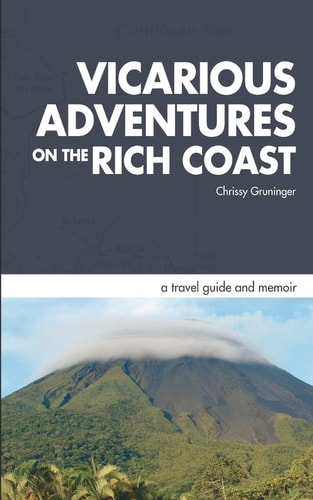 Vicarious Adventures on the Rich Coast A Travel Guide and Memoir