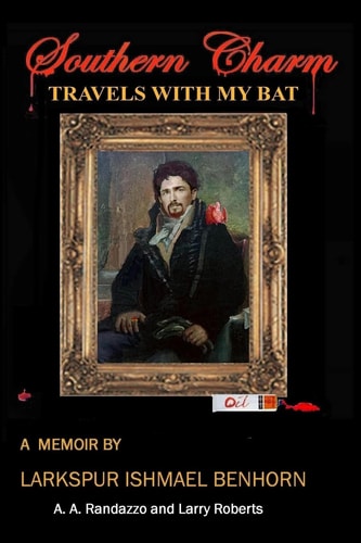 Travels With My Bat A Memoir by Larkspur Ishmael Benhorn