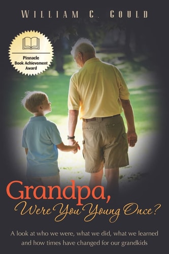 Grandpa, Were You Young Once? A Look at Who We Were, What We Did, What We Learned and How Times Have Changed for Our Grandkids