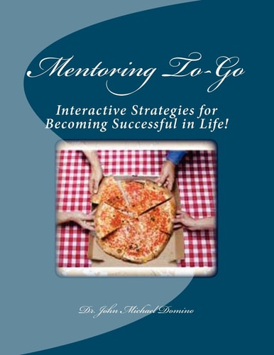 Mentoring To-Go Interactive Strategies for Becoming Successful in Life!