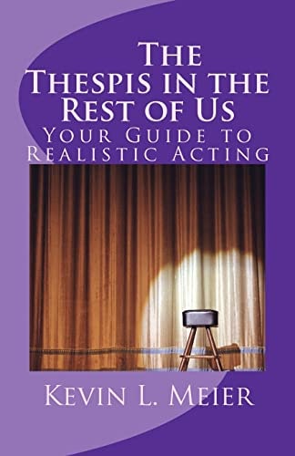 The Thespis in the Rest of Us Your Guide to Realistic Acting