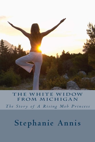 The White Widow From Michigan The Story of A Rising Mob Princess