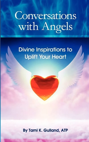 Conversations with Angels Divine Inspirations to Uplift Your Heart