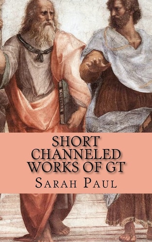 Short Channeled Works of GT Nine Works Dictated from the Galaxy Teacher Between 1996 And 2000