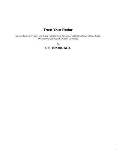 Trust Your Radar Honest Advice For Teens and Young Adults from a Surgeon, Firefighter, Police Officer, Scuba Divemaster, Golfer, and Amateur Comedian