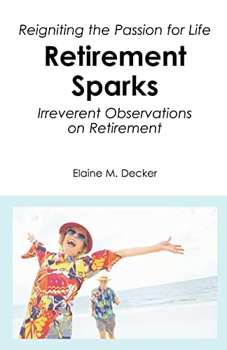 Retirement Sparks Reigniting the Passion for Life - Irreverent Observations on Retirement