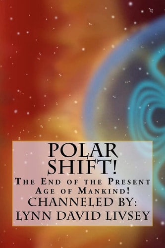 Polar Shift! The End of the Present Age of Mankind!
