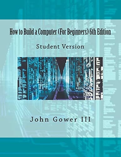 How to Build a Computer (For Beginners) 6th Edition Student Version