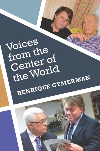 Voices from the Center of the World The Arab-Israeli Conflict Told by Its Protagonists