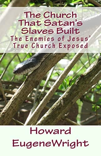 The Church That Satan's Slaves Built The Enemies of Jesus' True Church Exposed
