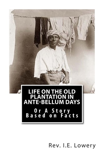 Life on the Old Plantation in Ante-Bellum Days Or a Story Based on Facts