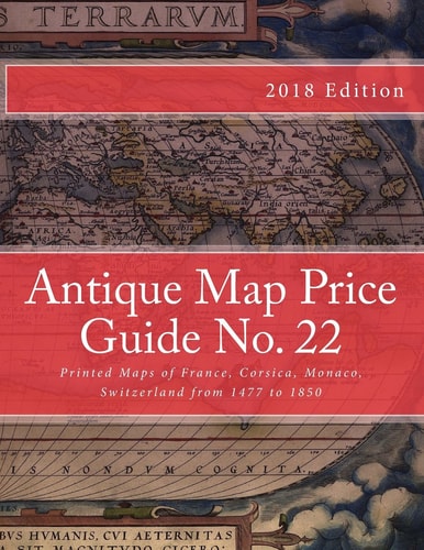 Antique Map Price Guide No. 22 Printed Maps of France, Corsica, Monaco, from 1477 To 1850
