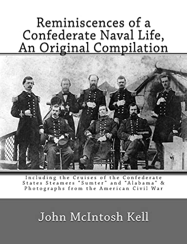 Reminiscences of a Confederate Naval Life, an Original Compilation Including the Cruises of the Confederate States Steamers Sumter and Alabama and Photographs from the American Civil War