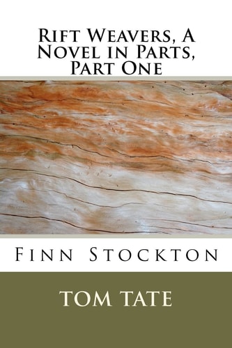 Rift Weavers, A Novel in Parts, Part 1 - Finn Stockton