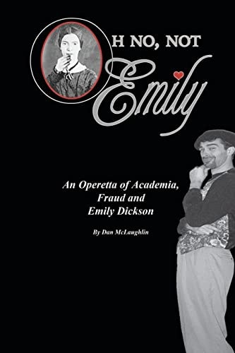 Oh No, Not Emily! An Operetta of Academia, Fraud and Emily Dickinson