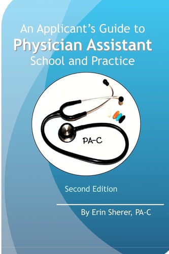 An Applicant's Guide to Physician Assistant School and Practice, Second Edition