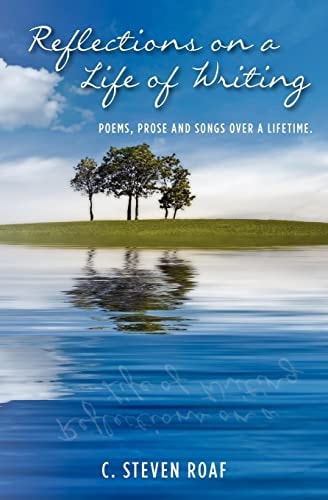 Reflections on a Life of Writing Poems, Prose and Songs Over a Lifetime.