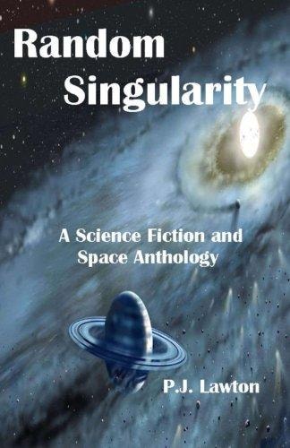 Random Singularity A Science Fiction and Space Anthology