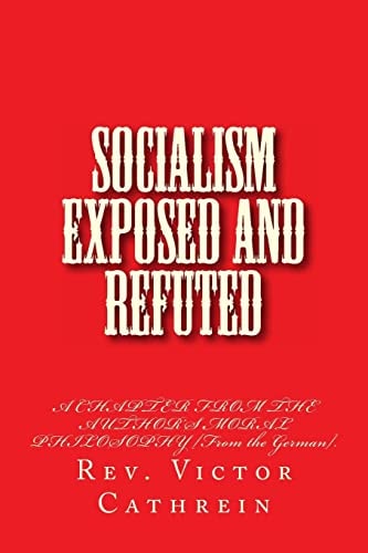 Socialism Exposed and Refuted A Chapter from the Author's Moral Philosophy [From the German].