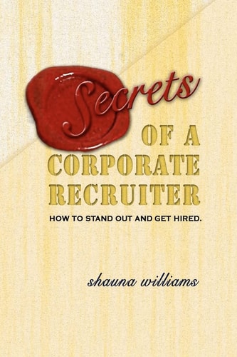 Secrets of a Corporate Recruiter How to Stand Out and Get Hired.