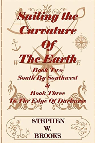 Sailing the Curvature of the Earth - the Series South by Southwest and to the Edge of Darkness