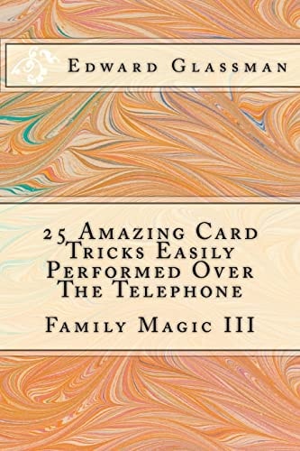 25 Amazing Card Tricks Easily Performed Over The Telephone Family Magic III