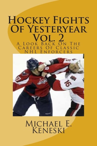 Hockey Fights Of Yesteryear Vol. 2 A Look Back On The Careers Of Classic NHL Enforcers
