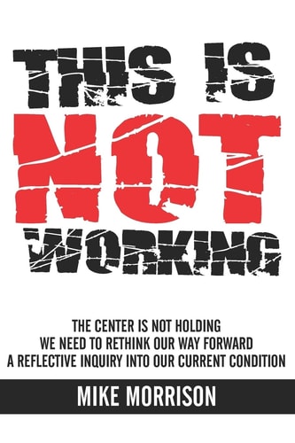 This Is Not Working The Center Is Not Holding We Need to Rethink Our Way Forward a Reflective Inquiry Into Our Current Condition