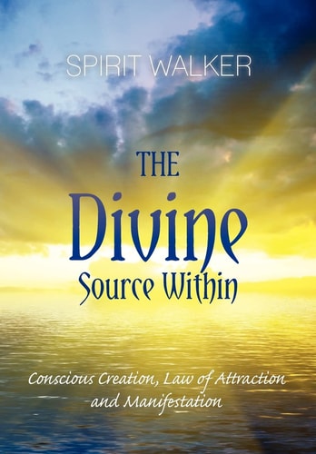 The Divine Source Within Conscious Creation, Law of Attraction and Manifestation