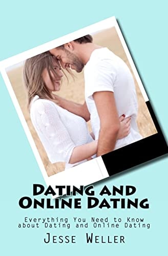 Dating and Online Dating Everything You Need to Know about Dating and Online Dating