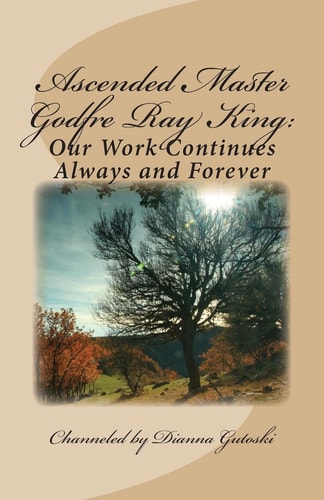 Ascended Master Godfre Ray King Our Work Continues