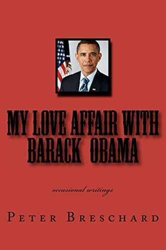 My Love Affair with Barack Obama Occasional Writings