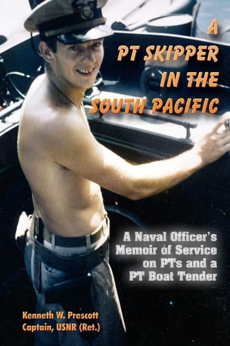 A PT Skipper in the South Pacific A Naval Officer's Memoir of Service on PTs and a PT Boat Tender