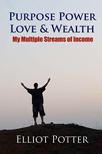 Purpose Power Love and Wealth My Multiple Streams of Income