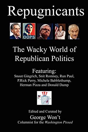 Repugnicants The Wacky World of Republican Politics