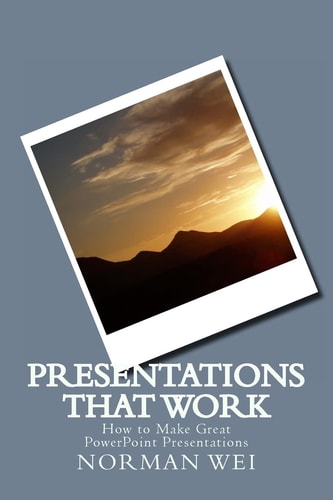 Presentations That Work How to Make Great PowerPoint Presentations