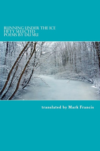 Running Under the Ice Fifty Selected Poems by Du Mu