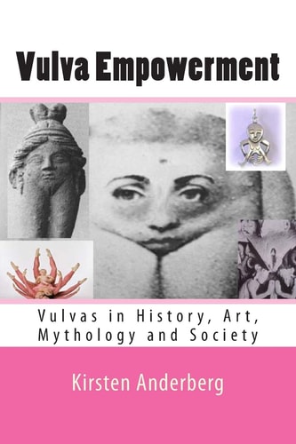 Vulva Empowerment Vulvas in History, Art, Mythology and Society